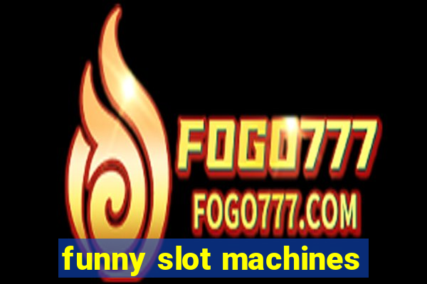 funny slot machines