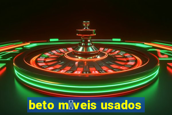 beto m贸veis usados