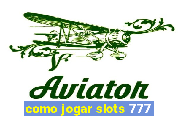 como jogar slots 777