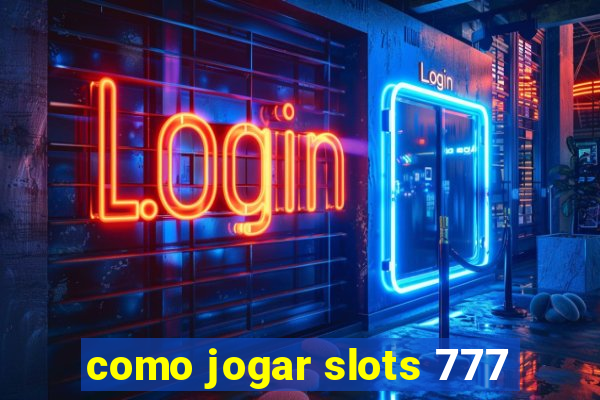 como jogar slots 777