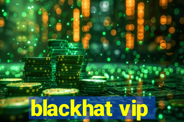 blackhat vip