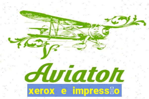 xerox e impress茫o 24 horas