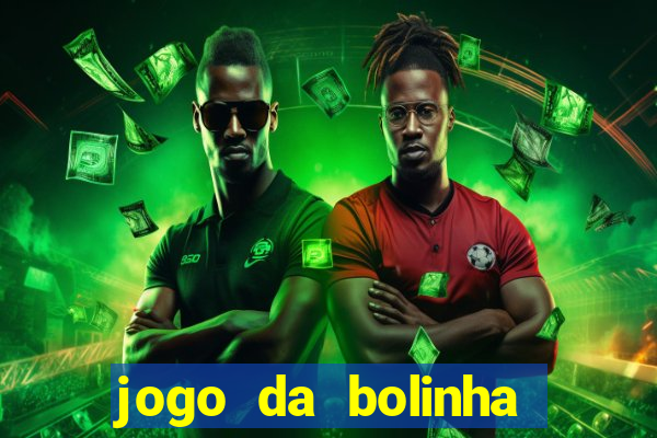 jogo da bolinha para ganhar dinheiro