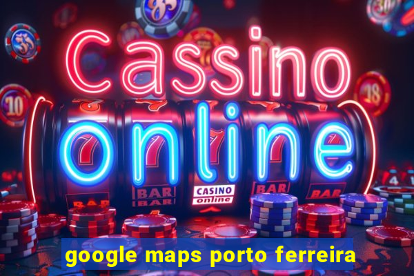 google maps porto ferreira