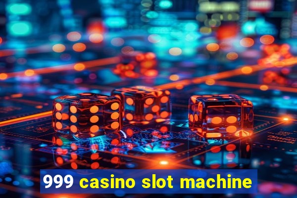 999 casino slot machine