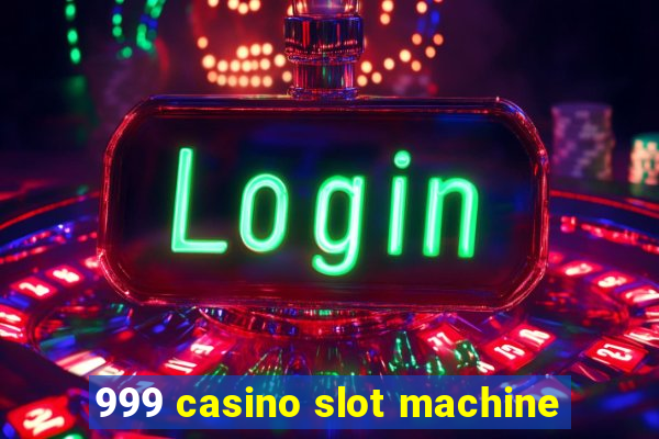 999 casino slot machine