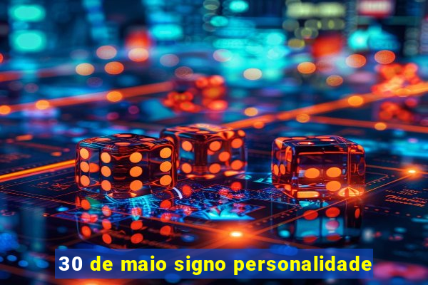 30 de maio signo personalidade