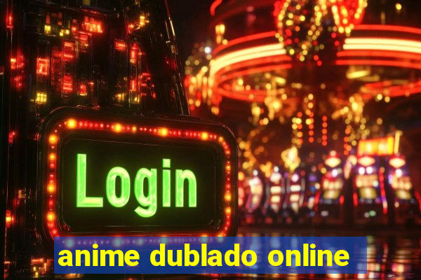 anime dublado online