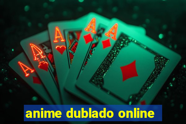 anime dublado online