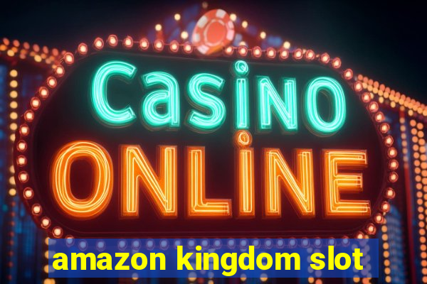 amazon kingdom slot