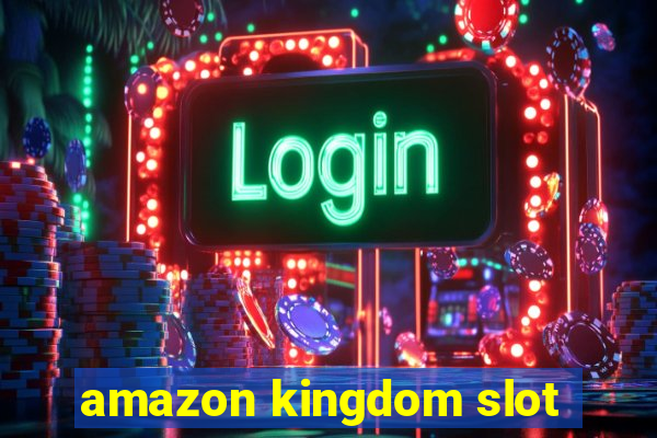 amazon kingdom slot