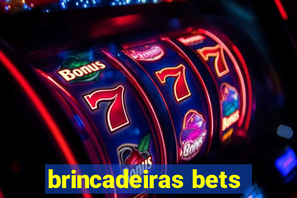 brincadeiras bets