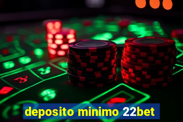 deposito minimo 22bet