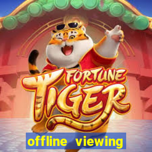 offline viewing o'que é