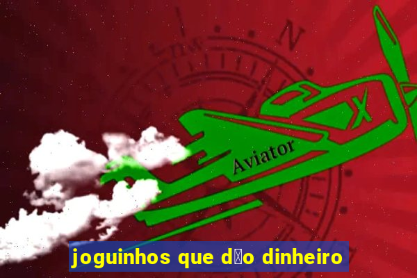 joguinhos que d茫o dinheiro