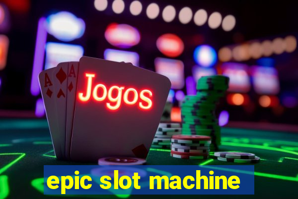 epic slot machine