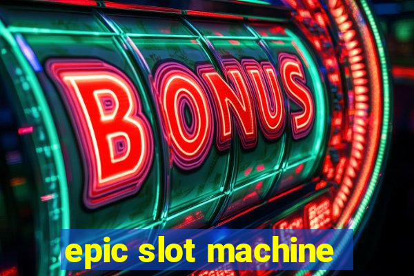 epic slot machine