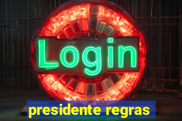 presidente regras