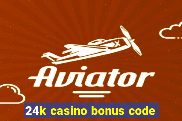 24k casino bonus code