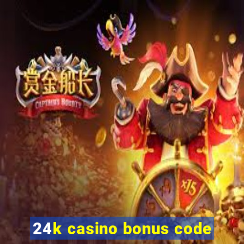 24k casino bonus code