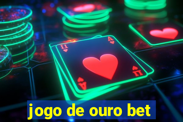 jogo de ouro bet