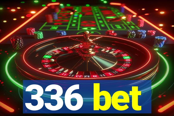 336 bet