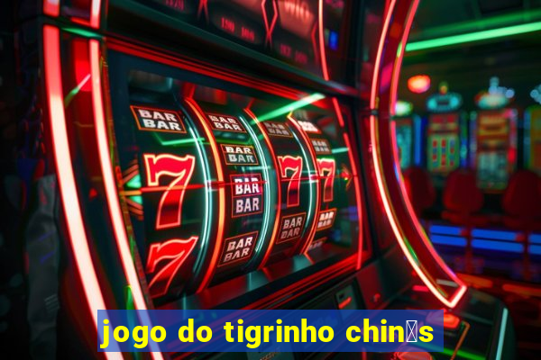 jogo do tigrinho chin锚s