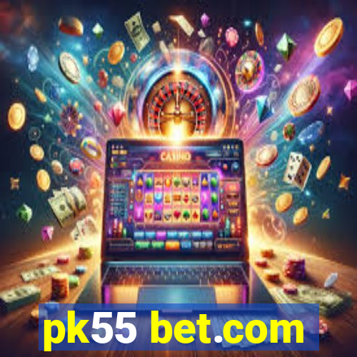 pk55 bet.com