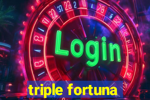 triple fortuna