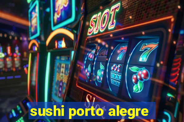 sushi porto alegre