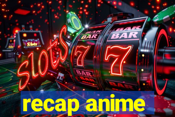 recap anime