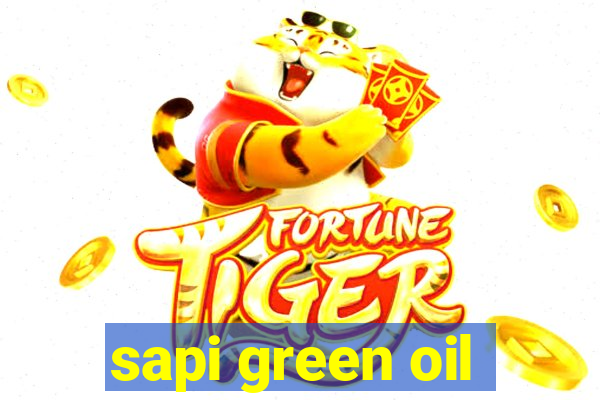 sapi green oil