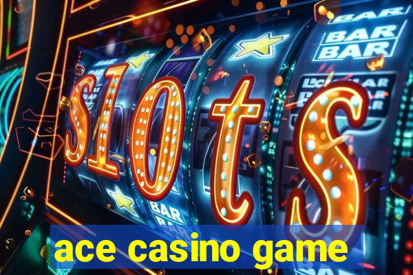 ace casino game