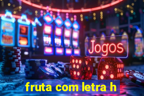 fruta com letra h