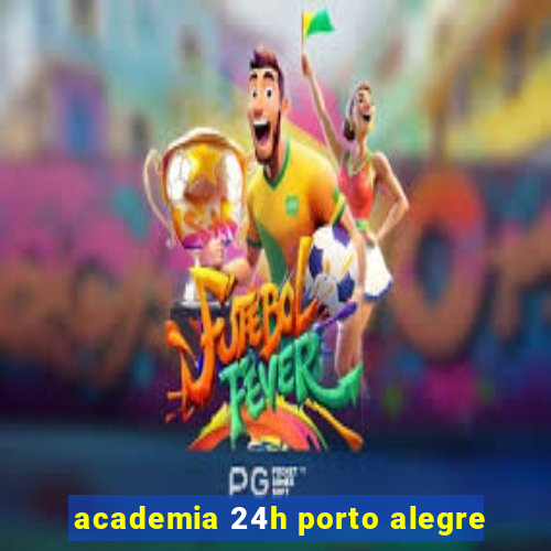 academia 24h porto alegre