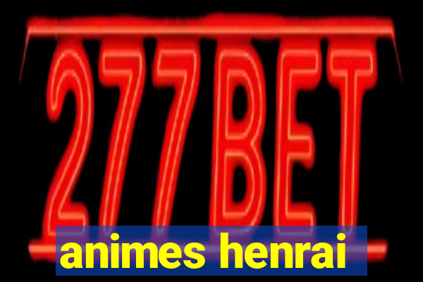 animes henrai