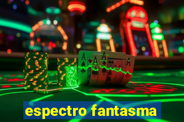 espectro fantasma