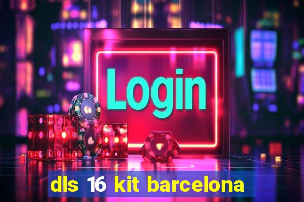 dls 16 kit barcelona