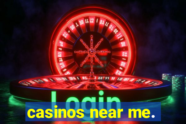 casinos near me.