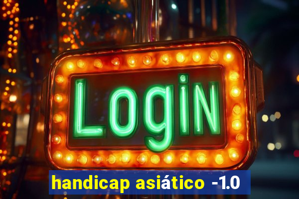 handicap asiático -1.0