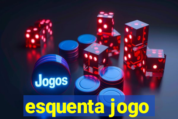 esquenta jogo