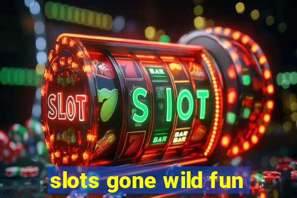 slots gone wild fun