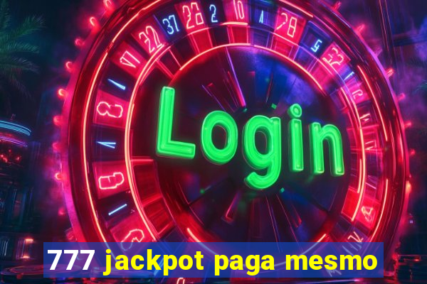 777 jackpot paga mesmo