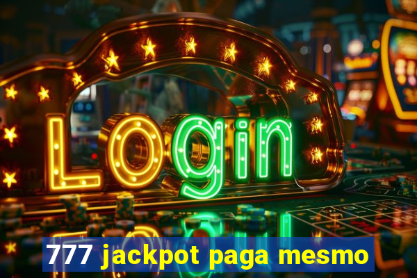 777 jackpot paga mesmo