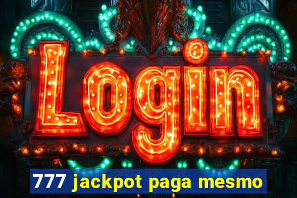 777 jackpot paga mesmo