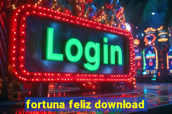 fortuna feliz download