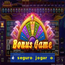 é seguro jogar o jogo do tigre