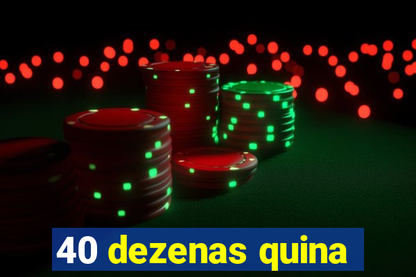 40 dezenas quina