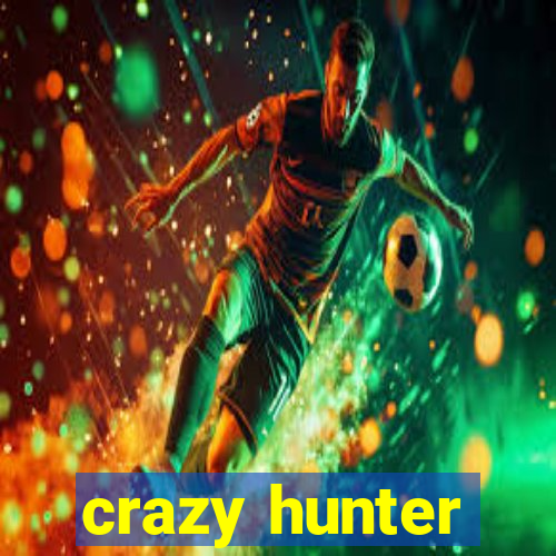 crazy hunter