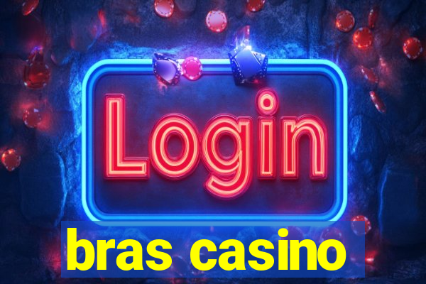 bras casino